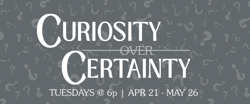 Curiosity Over Certainty (2)